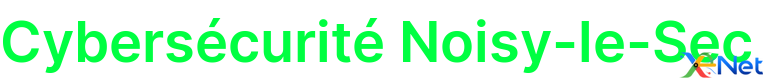 Cybersécurité Noisy-le-Sec